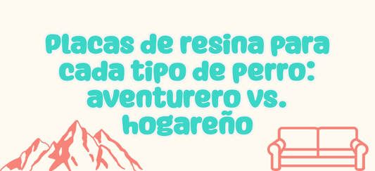 Placas de resina para cada tipo de perro: aventurero vs. hogareño 🐾
