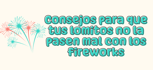 Consejos para que tus lomitos no la pasen mal con los fireworks 🎆